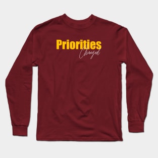 Priorities Changed Long Sleeve T-Shirt